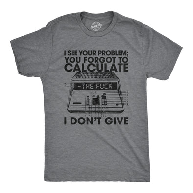 Mens You Forgot To Calculate The Fuck I Don't Give Tshirt Funny Math Graphic Novelty Tee