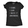 Womens I Came I Saw I Made It Awkward T shirt Funny Saying Sarcasm Gift for Her
