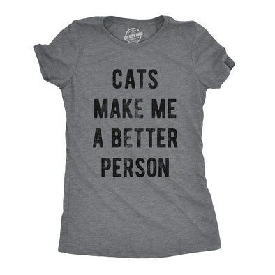 Womens Cats Make Me A Better Person Tshirt Funny Pet Kitty Lover Novelty Tee