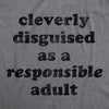Cleverly Disguised As A Responsible Adult Men's Tshirt