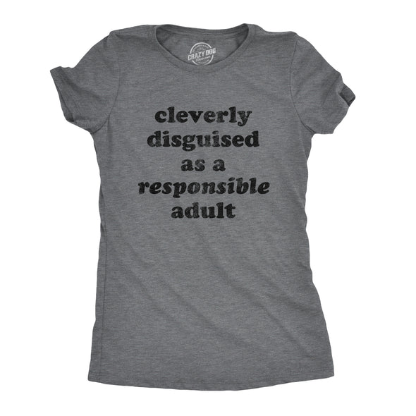 Womens Cleverly Disguised As A Responsible Adult Tshirt Funny Parenting Graphic Tee