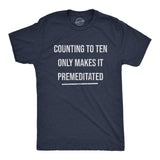 Mens Counting to Ten Only Makes It Premeditated T Shirt Funny Sarcastic Graphic Novelty Tee