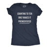 Womens Counting To Ten Only Makes It Premeditated Tshirt Funny Sarcastic Graphic Novelty Tee