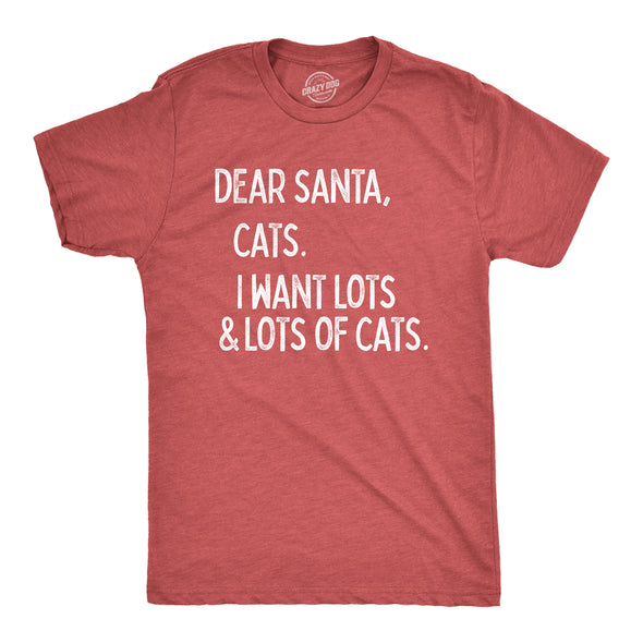 Mens Dear Santa Cats I Want Lots And Lots Of Cats Tshirt Funny Pet Kitty Christmas Graphic Tee