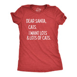 Womens Dear Santa Cats I Want Lots and Lots Of Cats T Shirt Funny Pet Kitty Christmas Graphic Tee