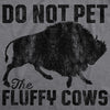 Mens Do Not Pet The Fluffy Cows Tshirt Funny Wild Buffalo Graphic Novelty Tee
