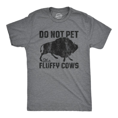 Mens Do Not Pet The Fluffy Cows Tshirt Funny Wild Buffalo Graphic Novelty Tee