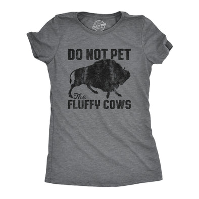 Womens Do Not Pet The Fluffy Cows Tshirt Funny Wild Buffalo Graphic Novelty Tee