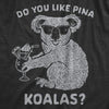 Do You Like Pina Koalas Men's Tshirt