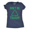 Womens Dont Be Trashy T shirt Funny Recycling Earth Day Vintage Graphic Tee