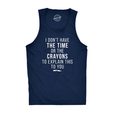 Mens Fitness Tank I Don't Have The Time Or The Crayons To Explain This To You Tanktop Funny Shirt
