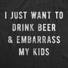 I Just Want To Drink Beer And Embarrass My Kids Men's Tshirt
