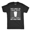 Mens I Drink Coffee I Hate People And I Know Things Tshirt Funny Morning Cup Novelty Graphic Tee