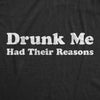 Womens Drunk Me Had Their Reasons Tshirt Funny Drinking Blackout Party Tee