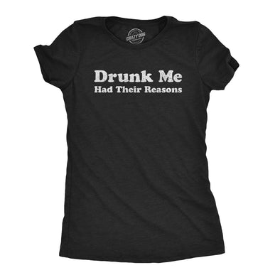 Womens Drunk Me Had Their Reasons Tshirt Funny Drinking Blackout Party Tee