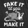 Womens Fake It Til You Make It Shirt Funny Opossum Rodent Graphic Novelty Tee