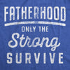 Fatherhood Only The Strong Survive Men's Tshirt