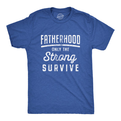 Fatherhood Only The Strong Survive Men's Tshirt
