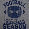 Mens Football Is My Favorite Season Tshirt Funny Big Game Sunday Graphic Novelty Tee