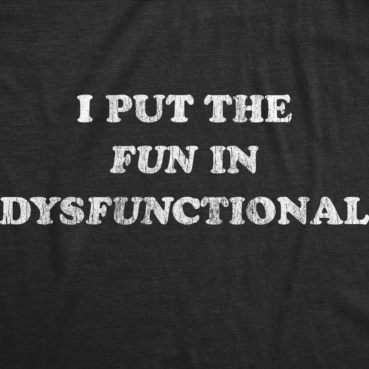 Womens I Put The Fun In Dysfunctional T Shirt Funny Sarcastic Graphic Novelty Tee