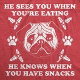 Womens He Sees You When You're Eating He Knows When You Have Snacks Tshirt Christmas Pug Tee