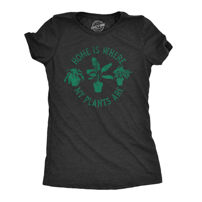 Womens Home Is Where My Plants Are T shirt Funny Gardening Cool Graphic Tee