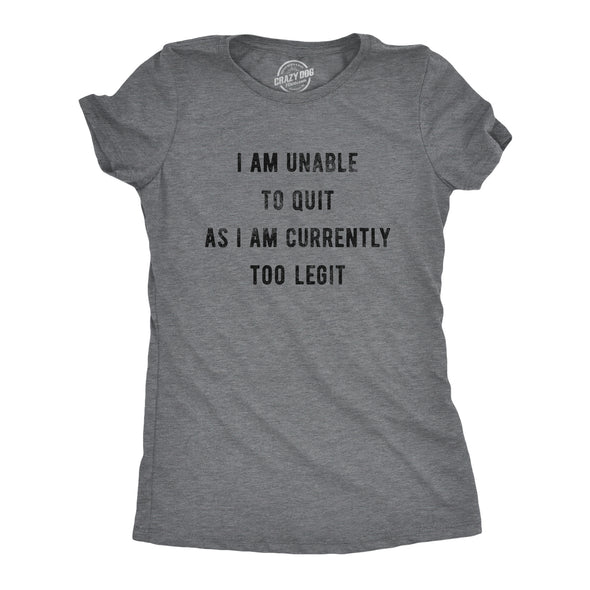 Womens I Am Unable To Quit As I Am Currently Too Legit Tshirt Funny Song Sarcastic Graphic Tee
