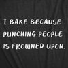 Womens I Bake Because Punching People Is Frowned Upon Tshirt Funny Cooking Tee