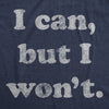 Womens I Can But I Won't Tshirt Funny Sarcastic Lazy Graphic Novelty Tee