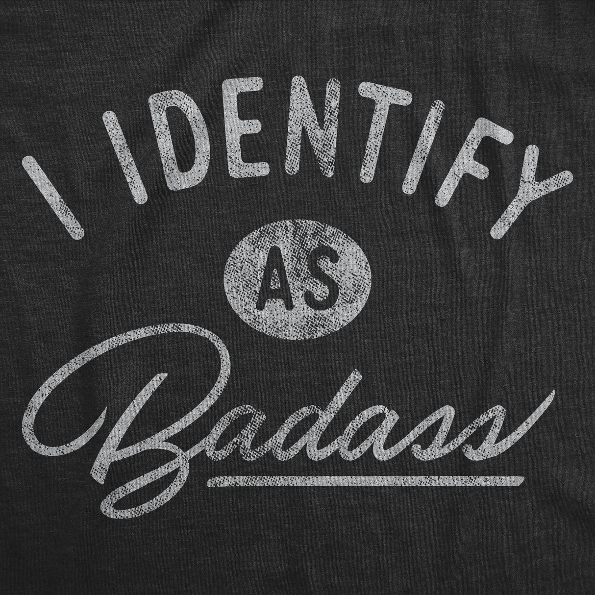 Mens I Identify As Badass Tshirt Funny Cool Awesome Graphic Novelty Tee