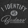 Womens I Identify As Badass Tshirt Funny Cool Awesome Graphic Novelty Tee