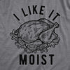 Womens I Like It Moist Tshirt Funny Thanksgiving Turkey Dinner Graphic Novelty Tee