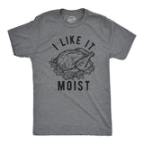 Mens I Like It Moist Tshirt Funny Thanksgiving Turkey Dinner Graphic Novelty Tee