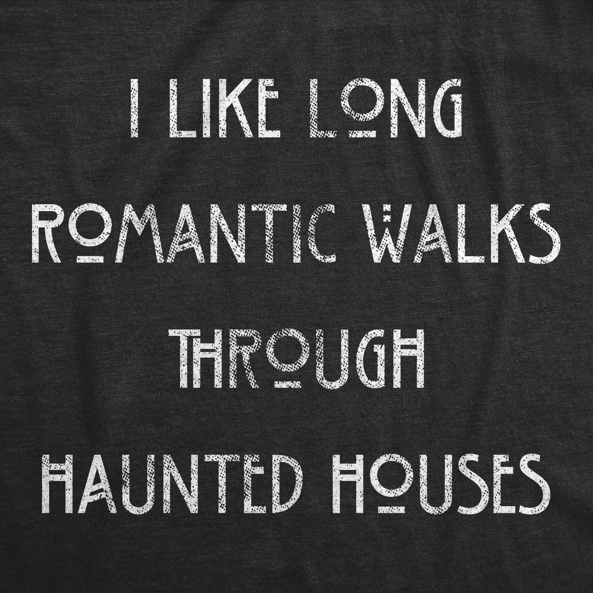 Womens I Like Long Romantic Walks Through Haunted Houses Tshirt Funny Halloween Tee