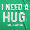 Womens I Need A Huge Margarita Tshirt I Need A Hug Drinking Graphic Tee