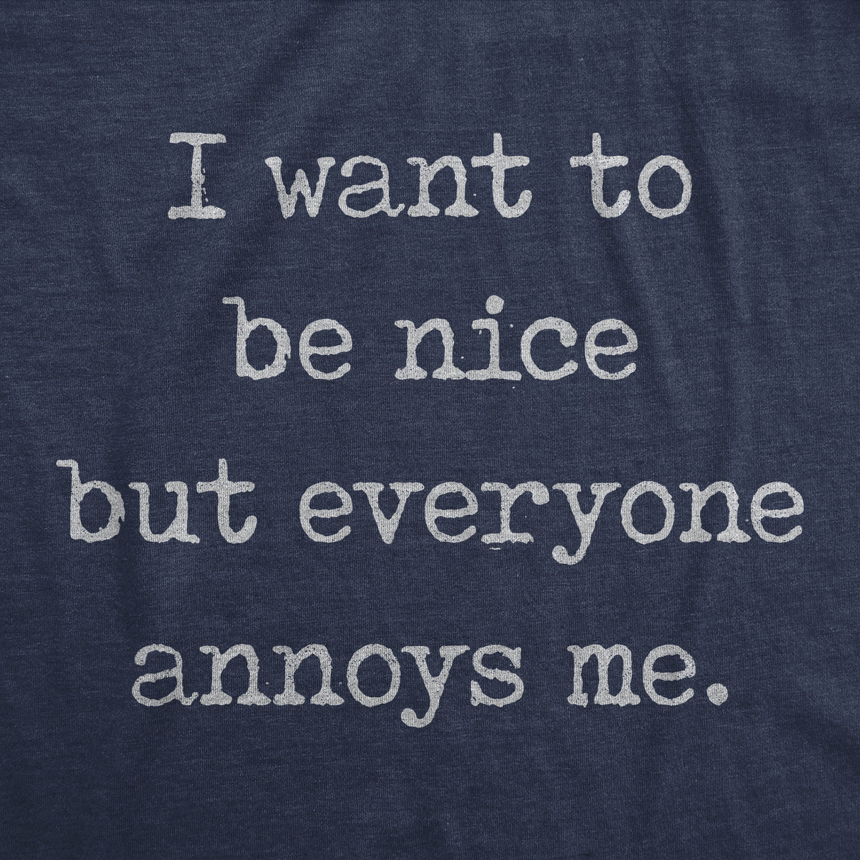 Mens I Want To Be Nice But Everyone Annoys Me Tshirt Funny Introvert Graphic Novelty Tee