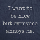 Mens I Want To Be Nice But Everyone Annoys Me Tshirt Funny Introvert Graphic Novelty Tee
