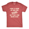 Mens I Want To Grow My Own Food But I Can't Find Bacon Seeds Tshirt Funny Breakfast Tee