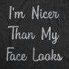 Mens  I'm Nicer Than My Face Looks Tshirt Funny Resting Bitch Face Sarcastic Novelty Graphic Tee