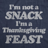 Mens I'm Not A Snack I'm A Thanksgiving Feast Tshirt Funny Turkey Day Graphic Tee
