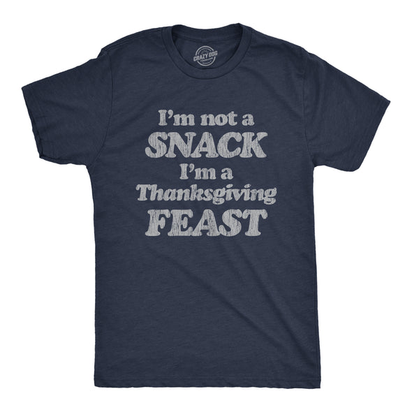 Mens I'm Not A Snack I'm A Thanksgiving Feast Tshirt Funny Turkey Day Graphic Tee