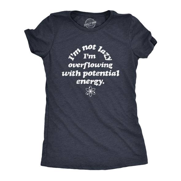 Womens I'm Not Lazy I'm Overflowing With Potential Energy Tshirt Funny Science Nerdy Graphic Tee