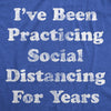 Womens I've Been Social Distancing For Years Tshirt Funny Introvert Virus Tee