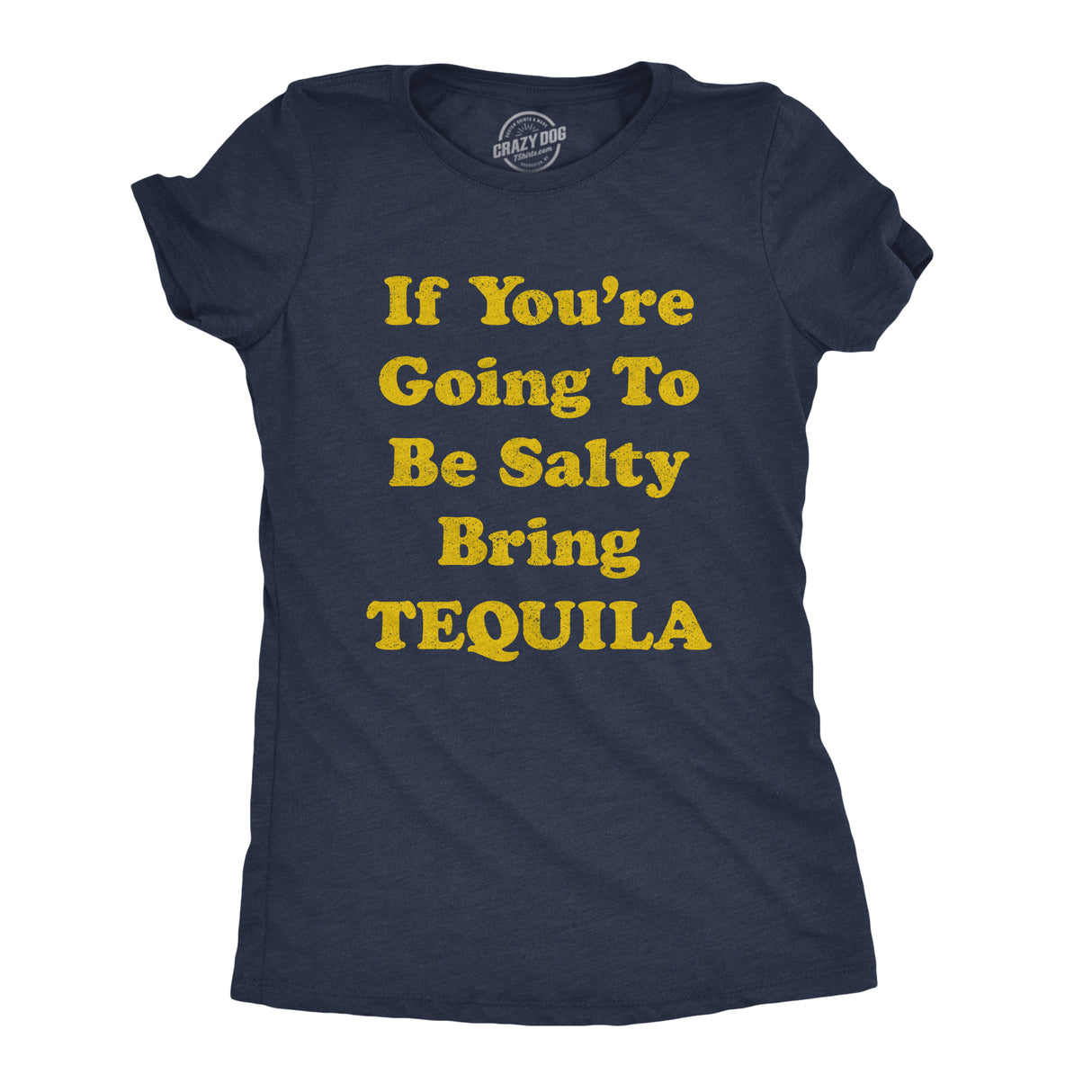 Womens If You're Going To Be Salty Bring Tequila Tshirt Funny Shots Tee
