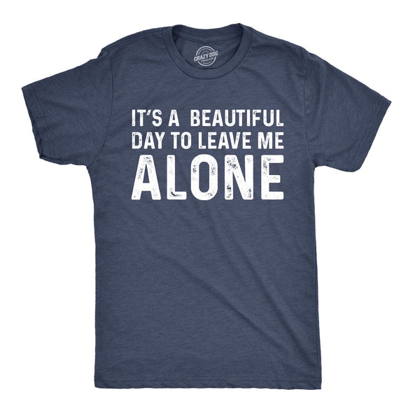 It's A Beautiful Day To Leave Me Alone Men's Tshirt