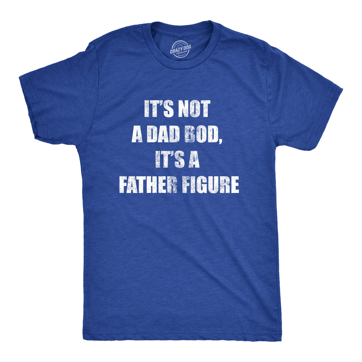 It's Not A Dad Bod It's A Father Figure Men's Tshirt