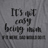 Womens It's Not Easy Being Mom Tshirt Funny Mothers Day Love Novelty Tee