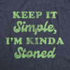 Mens Keep It Simple I'm Kinda Stoned Tshirt Funny 420 High Graphic Novelty Tee