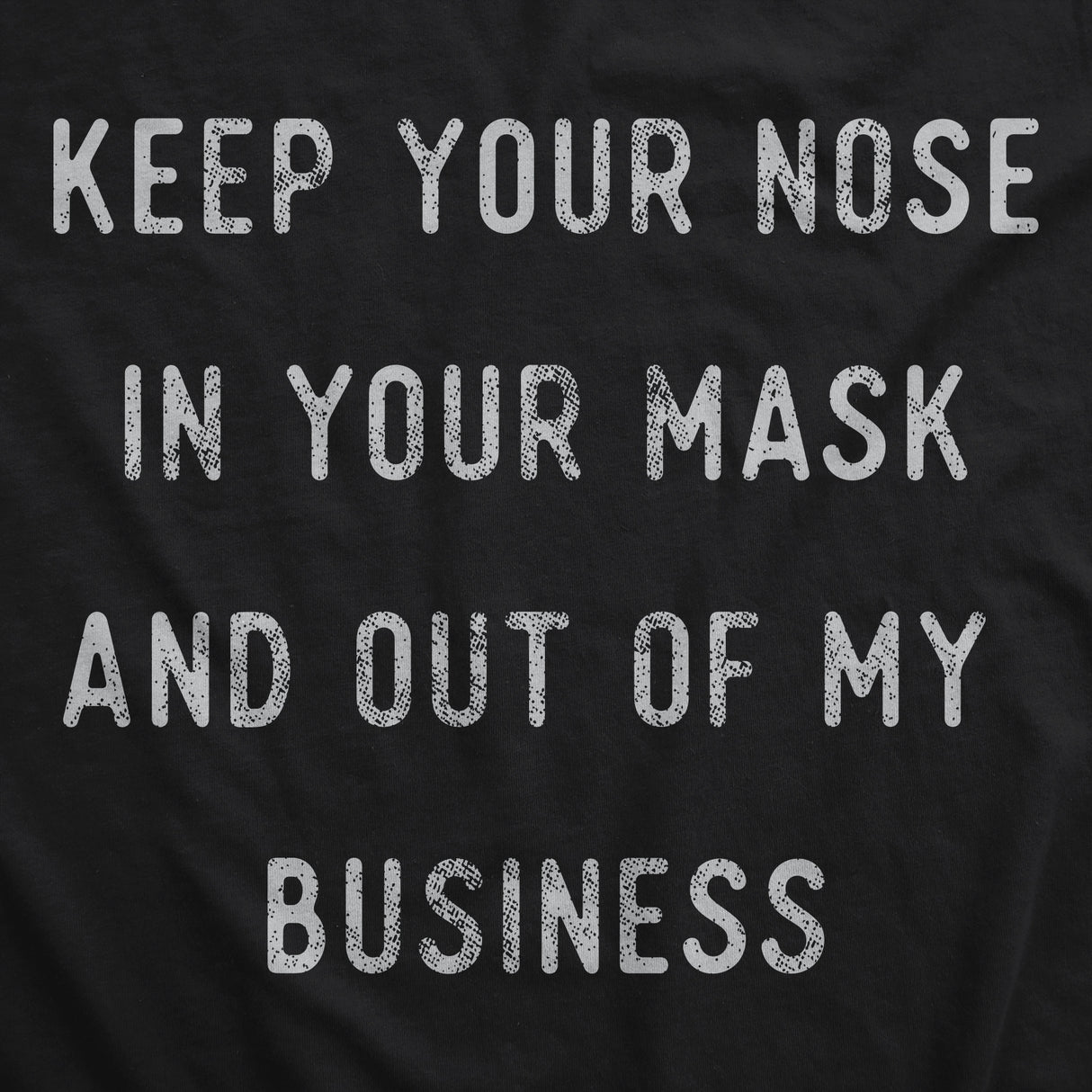 Keep Your Nose In Your Mask And Out Of My Business Face Mask Funny Sarcastic Nose And Mouth Covering