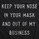 Keep Your Nose In Your Mask And Out Of My Business Face Mask Funny Sarcastic Nose And Mouth Covering